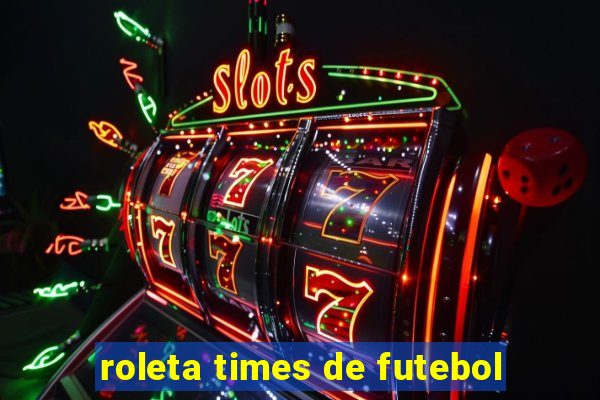 roleta times de futebol